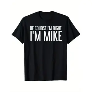 Men's Short-Sleeve Personalized Graphic T-Shirt - Universal Menswear with "Of Course I'm Right I'm Mike" Prints, Black Vibe Gift for Men, S-XXXL Sports Top