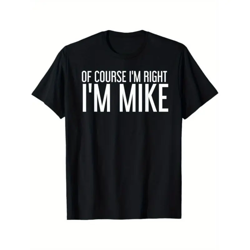 Men's Short-Sleeve Personalized Graphic T-Shirt - Universal Menswear with "Of Course I'm Right I'm Mike" Prints, Black Vibe Gift for Men, S-XXXL Sports Top