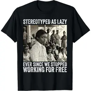 Stereotyped As Lazy Ever Since We Stopped Working For Free T-Shirt Pure Cotton Graphic Tees Menswear Top: Gifts for Men & Women