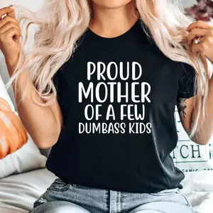 proud mother of a few dumbass kids Unisex Men Women Soft Cute Retro T-shirt Gift mamashirtrant Top Womenswear Birthday