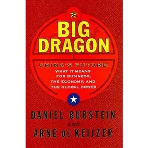 USED-Big Dragon: China's Future, What It Means For Business, the Economy, and the Global Order by Daniel Burstein (Hardcover)