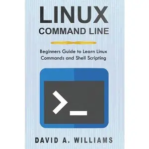 USED-Linux Command Line: Beginners Guide to Learn Linux Commands and Shell Scripting by A. Williams, David (Paperback)