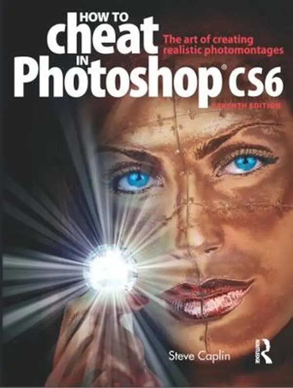 USED Book - How to Cheat in Photoshop Cs6: The Art of Creating Realistic Photomontages by Caplin, Steve (Paperback) - english