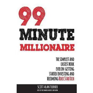 USED-99 Minute Millionaire: The Simplest and Easiest Book Ever on Getting Started Investing and Becoming Rock Star Rich by Turner, Scott Alan (Paperback)