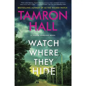 Watch Where They Hide: A Jordan Manning Novel (Jordan Manning series: Volume Number 2) by Tamron Hall [Hardback Book]