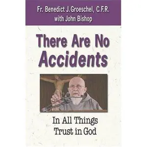 USED-There are No Accidents: In All Things Trust in God by Benedict J. Groeschel (Paperback)
