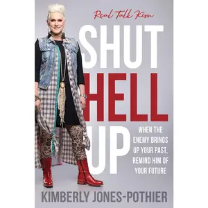 USED-Shut Hell Up: When the Enemy Brings Up Your Past, Remind Him of Your Future by (kimberly Jones-Pothier), Real Talk Kim (Paperback)