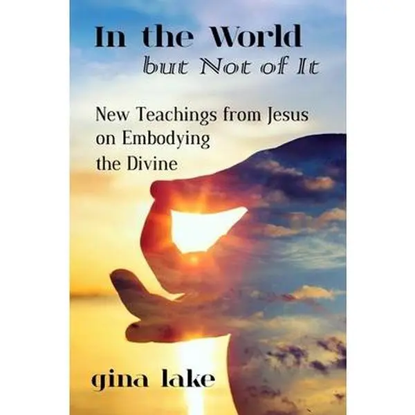 USED Book - In the World but Not of It: New Teachings from Jesus on Embodying the Divine by Lake, Gina (Paperback) - english