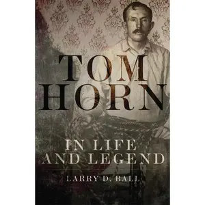 USED-Tom Horn in Life and Legend by Ball, Larry D. (Paperback)