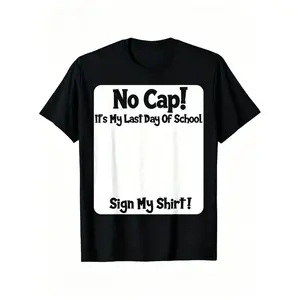No Cap! It's My Last Day Of School Sign My Shirt T-Shirt Gen Z No Cap It’s My Last Day Of School Signature Shirt No Cap! The Viral Gen Z Shirt For Your Last Day Of School Letting My Whole Class Sign This No Cap! Graduation Shirt