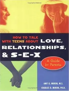USED-How to Talk with Teens About Love, Relationships, & S-E-X: A Guide for Parents by Charles D. Miron Ph.D. (Paperback)