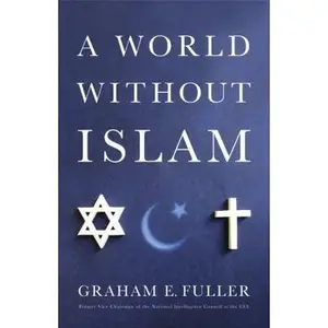 USED Book - A World Without Islam by Graham E. Fuller (Hardcover) - english