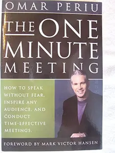 USED-The One Minute Meeting: How to Speak Without Fear, Inspire any Audience, and Conduct Time-Effective Meetings by Omar Periu (Paperback)