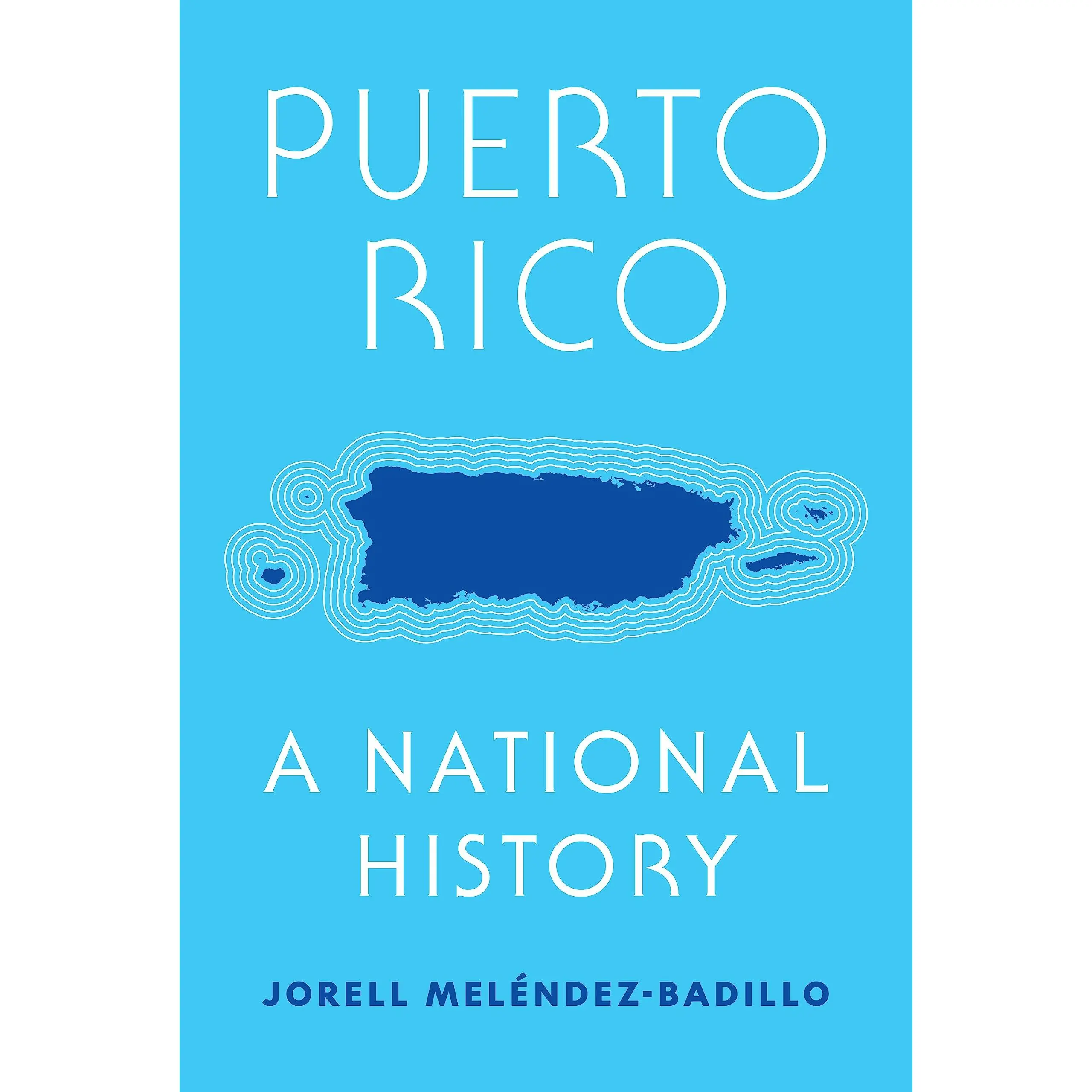 Puerto Rico: A National History -- Jorell Meléndez-Badillo - Hardcover