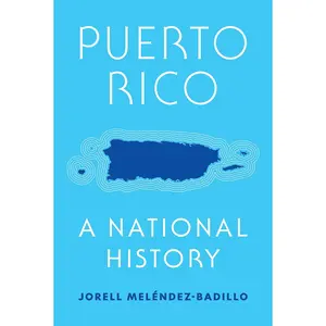 Puerto Rico: A National History -- Jorell Meléndez-Badillo - Hardcover
