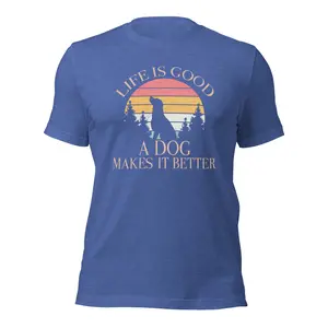 Life Is Good A Dog Makes It Better Tee