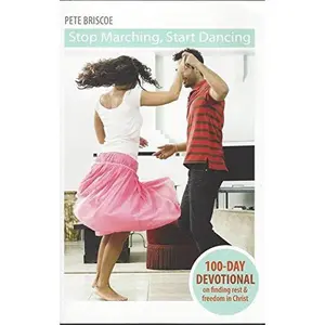 USED-Stop Marching, Start Dancing - 100-Day Devotional on finding rest & freedom in Christ by Pete Briscoe (Paperback)