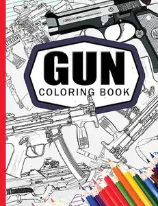 Gun Coloring Book: Adult Coloring Book for Grown-Ups