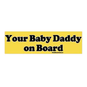 Your Baby Daddy on Board | Bumper Sticker AND Magnet | Funny Meme Sticker | 8.7'' X 2.7'' | Waterproof Premium Quality
