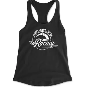 Sorry I Can't, We're Racing Racerback Tank Top for Women
