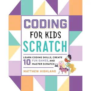 Coding for Kids: Scratch: Learn Coding Skills, Create 10 Fun Games, and Master Scratch Paperback – July 2, 2019