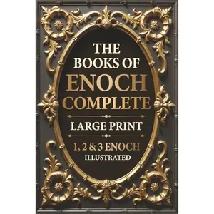 The Books of Enoch Complete LARGE PRINT (Illustrated): 1, 2 & 3 Enoch With Authentic Illustrations, Insightful Introductions and Commentary Paperback