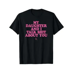 My Daughter and I Talk Shit About You - Funny Gift for Mom T-Shirt Summer Streetwear,Funny sweatshirt,Funny Thanksgiving Gifts Shirt