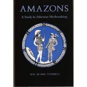 USED-Amazons: A Study in Athenian Mythmaking by William Blake Tyrrell (Paperback)