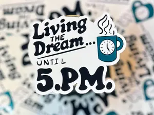 Living the Dream...Until 5PM sticker