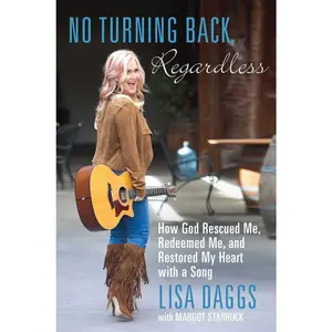 USED-No Turning Back, Regardless: How God Rescued Me, Redeemed Me, and Restored My Heart with a Song by Daggs, Lisa (Paperback)