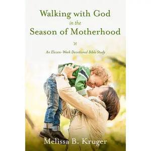 Walking with God in the Season of Motherhood: An Eleven-Week Devotional Bible Study Paperback – March 17, 2015
