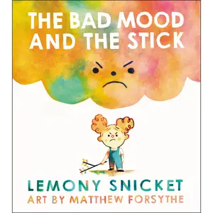 The Bad Mood and the Stick by Lemony Snicket, Matthew Forsythe [Hardcover Book]
