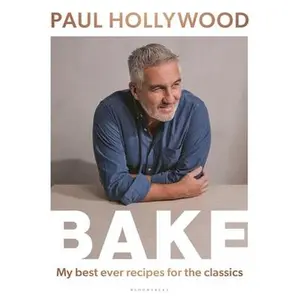 Bake: My Best Ever Recipes for the Classics -- Paul Hollywood, Hardcover