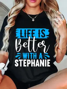 100% Cotton Life Is Better With A STEPHANIE T-Shirt Name STEPHANIE T-Shirt