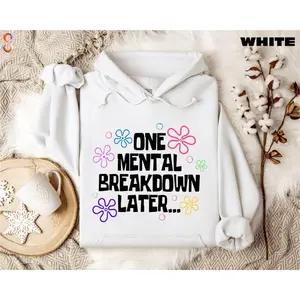 One Mental Breakdown Later Hoodie, Mental Health Matters Sweatshirt, Funny Anxiety Shirt, Funny Therapist Shirt, Sarcastic Shirt Hoodie Womenswear Breathable Cotton