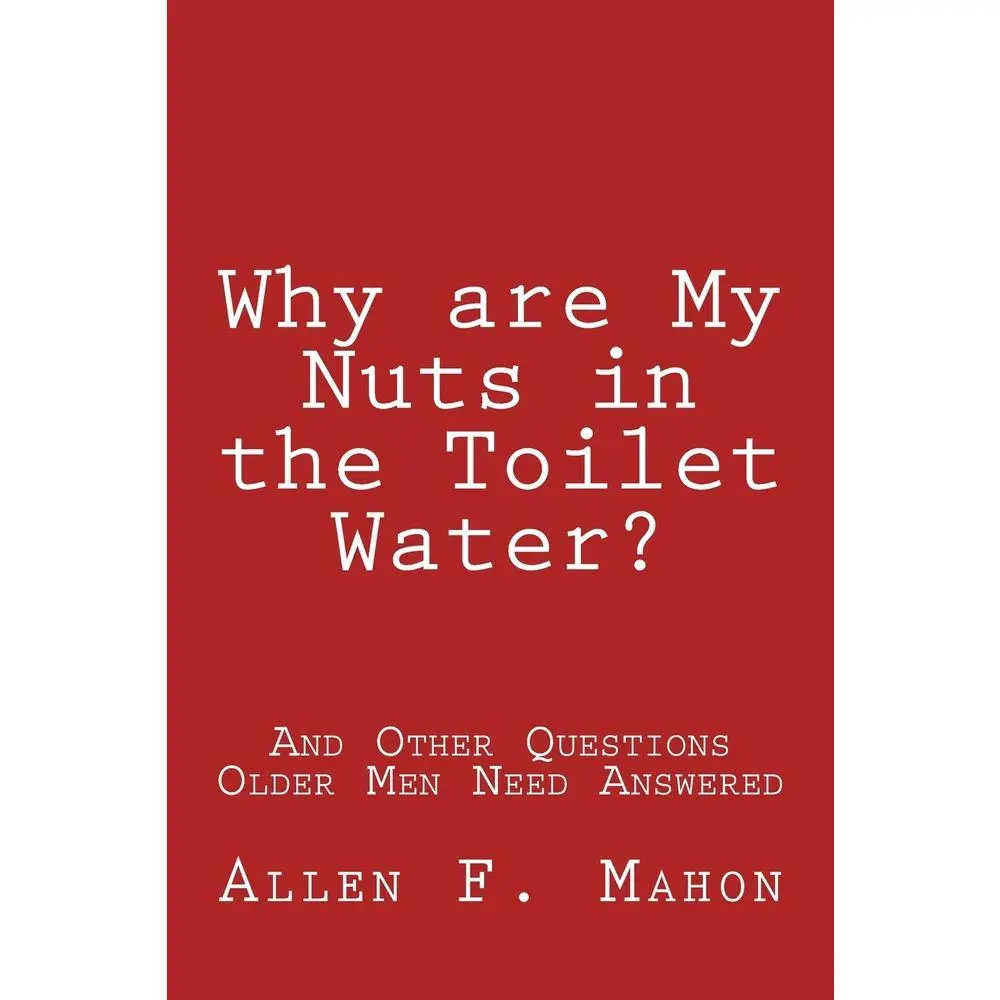USED Book - Why are My Nuts in the Toilet Water? and Other Questions Older Men Need Answered by Mahon, Allen F. (Paperback) - english