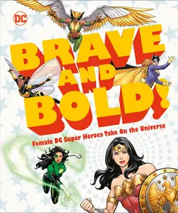 DC Brave and Bold! Female DC Super Heroes Take on the Universe