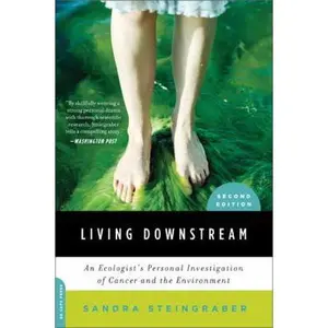 USED-Living Downstream: An Ecologist's Personal Investigation of Cancer and the Environment by Steingraber, Sandra (Paperback)