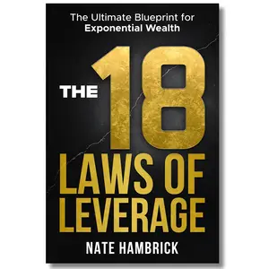 Nate Hambrick The 18 Laws of Leverage The Ultimate Blueprint for Exponential Wealth Guide to Implementing Strategies for Extraordinary Results
