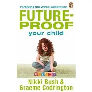 USED Book - Future-proof Your Child: Parenting the Wired Generation by Nikki Bush (Paperback) - english