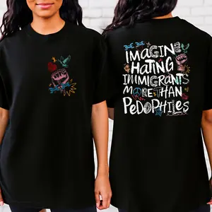 Imagine Hating Immigrants Shirt , More Than Pedophiles Human Rights Tshirt, Social Justice Equal Rights Retro Aesthetic Shirts - Double-sided printing