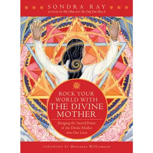 USED-Rock Your World with the Divine Mother: Bringing the Sacred Power of the Divine Mother Into Our Lives by Ray, Sondra (Paperback)