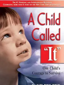 A Child Called It: One Child's Courage to Survive