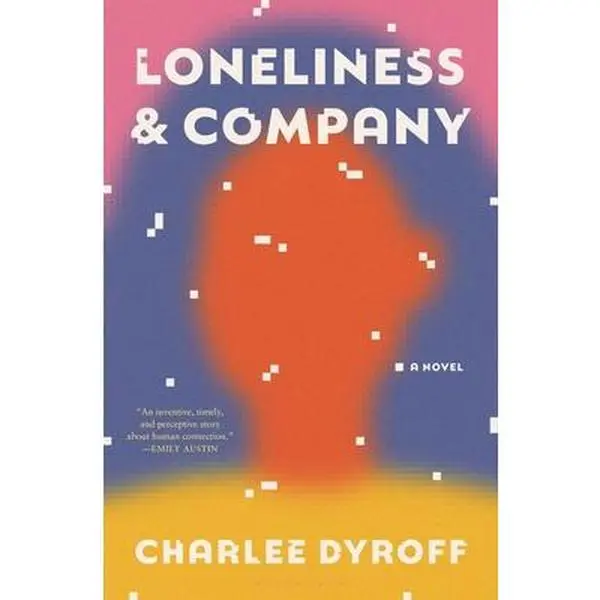 Loneliness & Company - Enchanting Beautifully Written Debut Book by Charlee Dyroff, Hardcover, Bloomsbury Publishing, 9.3" h x 6.3" l x 1.1" w, Connection in Isolation Literature