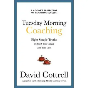 USED-Tuesday Morning Coaching: Eight Simple Truths to Boost Your Career and Your Life by Cottrell, David (Hardcover)