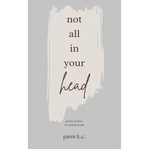Not All in Your Head: Poetry & Prose for Mental Health