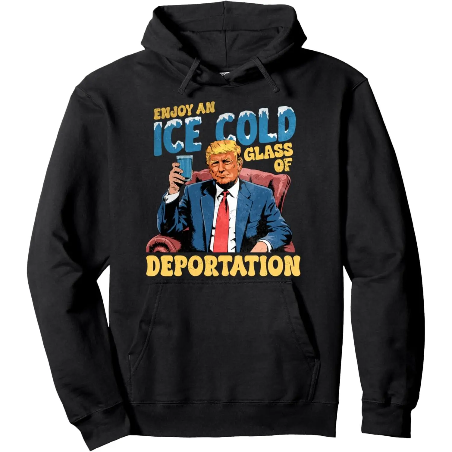 ICE Enjoy An Ice Cold Glass Of Deportation Funny Trump Pullover Hoodie