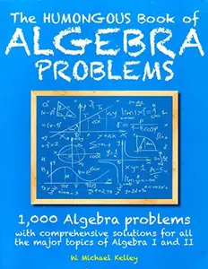 USED-The Humongous Book of Algebra Problems: 1,000 Algebra Problems with Comprehensive Solutions for All the Major Topics of Algebra I and II by W. Michael Kelley (Paperback)