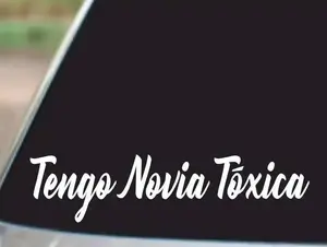 Tengo Novia Toxica Vinyl Decal Sticker