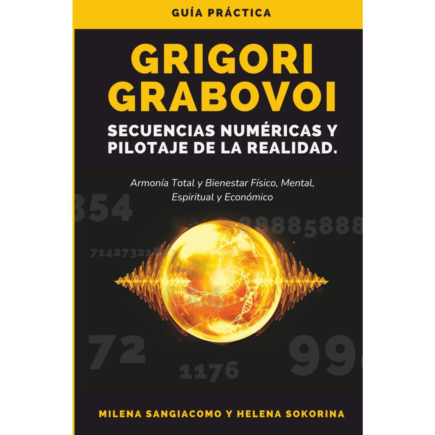 Grigori Grabovoi Secuencias Numéricas y Pilotaje de la Realidad: Guía práctica para alcanzar la total armonía y el bienestar físico, mental, espiritual y económico. (Spanish Edition)